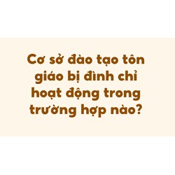 Cơ sở đào tạo tôn giáo bị đình chỉ hoạt động trong trường hợp nào?