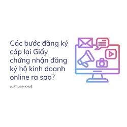 Các bước đăng ký cấp lại Giấy chứng nhận đăng ký hộ kinh doanh online ra sao?