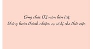 Công chức 02 năm liên tiếp không hoàn thành nhiệm vụ sẽ bị cho thôi việc