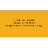 Có thể kéo dài thời gian đánh giá hồ sơ dự thầu trong trường hợp cần thiết hay không?