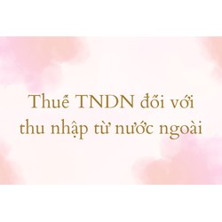 Thuế TNDN đối với thu nhập từ nước ngoài