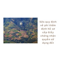 Sửa quy định về phí thẩm định hồ sơ cấp Giấy chứng nhận QSDĐ