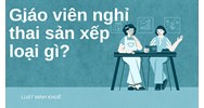 Giáo viên nghỉ thai sản thì xếp loại gì?