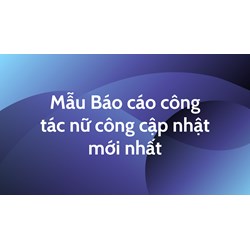 Mẫu Báo cáo công tác nữ công cập nhật mới nhất năm 2024