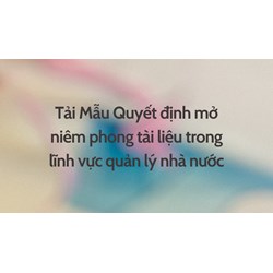 Tải Mẫu Quyết định mở niêm phong tài liệu trong lĩnh vực quản lý nhà nước