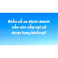 Biển số xe định danh xấu xin cấp lại có được hay không?