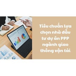 Tiêu chuẩn lựa chọn nhà đầu tư dự án PPP ngành giao thông vận tải