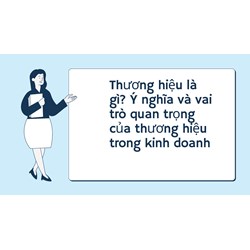 Thương hiệu là gì? Ý nghĩa và vai trò quan trọng của thương hiệu