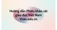 Hướng dẫn Phiếu khảo sát giáo dục Việt Nam Vnes.edu.vn