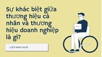 Sự khác biệt giữa thương hiệu cá nhân và thương hiệu doanh nghiệp là gì?