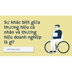 Sự khác biệt giữa thương hiệu cá nhân và thương hiệu doanh nghiệp là gì?