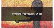 Kỹ thuật "pointillism" là gì?