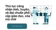 Thủ tục công nhận tỉnh, huyện, xã đạt chuẩn phổ cập giáo dục, xóa mù chữ