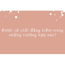 Được từ chối đăng kiểm trong những trường hợp nào?