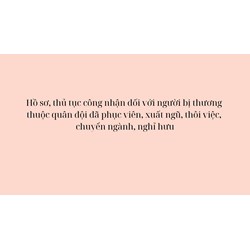 Hồ sơ, thủ tục công nhận đối với người bị thương thuộc quân đội đã phục viên, xuất ngũ, thôi việc, chuyển ngành, nghỉ hưu