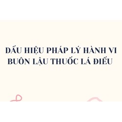 Dấu hiệu pháp lý hành vi buôn lậu thuốc lá điếu