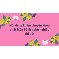 Nội dung khám chuyên khoa phát hiện bệnh nghề nghiệp chi tiết