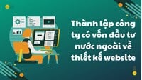 Thành lập công ty có vốn đầu tư nước ngoài về thiết kế website