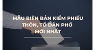 Mẫu biên bản kiểm phiếu họp thôn, tổ dân phố mới nhất