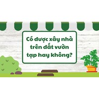Có được xây nhà trên đất vườn tạp hay không?
