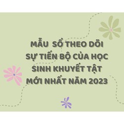Mẫu Sổ theo dõi sự tiến bộ của học sinh khuyết tật mới nhất