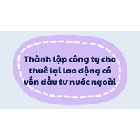 Thành lập công ty cho thuê lại lao động có vốn đầu tư nước ngoài