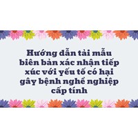 Hướng dẫn tải mẫu biên bản xác nhận tiếp xúc với yếu tố có hại gây bệnh nghề nghiệp cấp tính