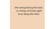 Đối tượng không bắt buộc có chứng chỉ hành nghề hoạt động đấu thầu