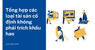 Tổng hợp các loại tài sản cố định không phải trích khấu hao