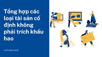 Tổng hợp các loại tài sản cố định không phải trích khấu hao