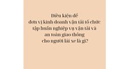 Điều kiện để đơn vị kinh doanh vận tải tổ chức tập huấn nghiệp vụ vận tải và an toàn giao thông cho người lái xe là gì?