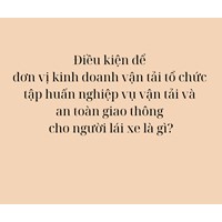 Điều kiện để đơn vị kinh doanh vận tải tổ chức tập huấn nghiệp vụ vận tải và an toàn giao thông cho người lái xe là gì?