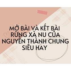 Mở bài và kết bài Rừng Xà nu của Nguyễn Trung Thành siêu hay