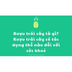 Rượu trái cây là gì? Rượu trái cây có tác dụng thế nào đối với sức khoẻ