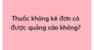 Thuốc không kê đơn có được quảng cáo không?