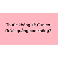 Thuốc không kê đơn có được quảng cáo không?