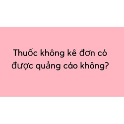 Thuốc không kê đơn có được quảng cáo không?