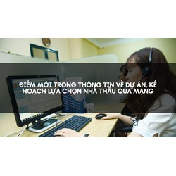 Điểm mới trong thông tin về dự án, kế hoạch lựa chọn nhà thầu qua mạng