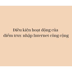 Điều kiện hoạt động của điểm truy nhập Internet công cộng