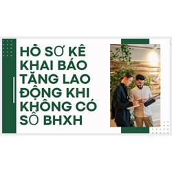 Hồ sơ kê khai báo tăng lao động khi không có sổ BHXH