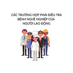 Các trường hợp phải điều tra bệnh nghề nghiệp của người lao động