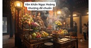 Văn khấn Ngọc Hoàng thượng đế chuẩn nhất năm 2026