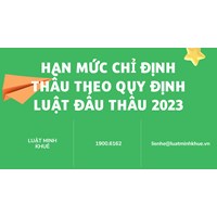 Hạn mức chỉ định thầu theo quy định Luật đấu thầu mới