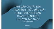 Khi đấu giá tài sản theo hình thức đấu giá trực tuyến thì cần tuân thủ những nguyên tắc nào?