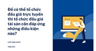 Để có thể tổ chức đấu giá trực tuyến thì tổ chức đấu giá tài sản cần đáp ứng những điều kiện nào?