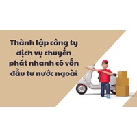 Thành lập công ty dịch vụ chuyển phát nhanh có vốn đầu tư nước ngoài