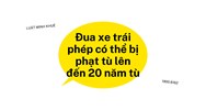 Đua xe trái phép có thể bị phạt tù lên đến 20 năm tù