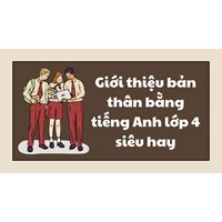 Giới thiệu bản thân bằng tiếng Anh lớp 4 siêu hay