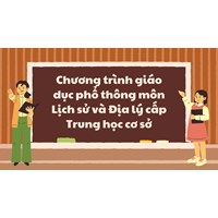 Chương trình giáo dục phổ thông môn Lịch sử và Địa lý cấp Trung học cơ sở