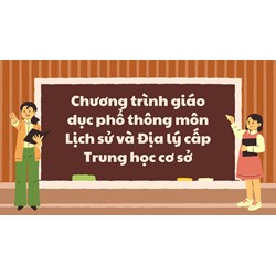 Chương trình giáo dục phổ thông môn Lịch sử và Địa lý cấp Trung học cơ sở